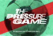 The Pressure Game - Im Herzen der Schweizer Nati