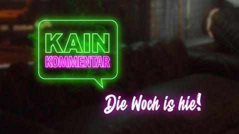 Kain Kommentar - Die Woch is hie!